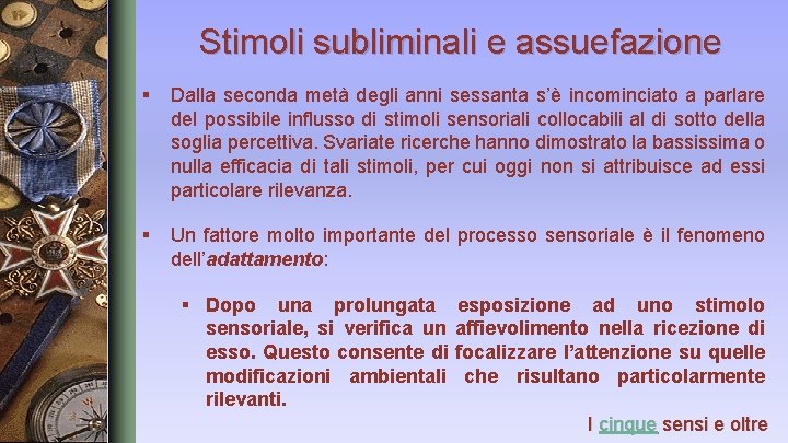 Stimoli subliminali e assuefazione § Dalla seconda metà degli anni sessanta s’è incominciato a