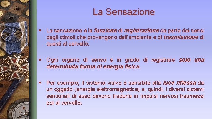 La Sensazione § La sensazione è la funzione di registrazione da parte dei sensi