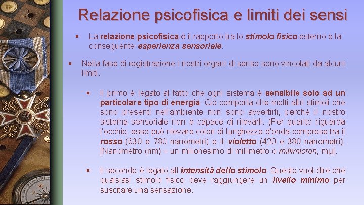 Relazione psicofisica e limiti dei sensi § § La relazione psicofisica è il rapporto