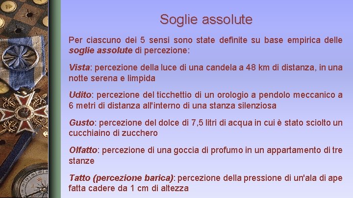 Soglie assolute Per ciascuno dei 5 sensi sono state definite su base empirica delle