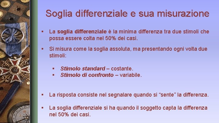 Soglia differenziale e sua misurazione § La soglia differenziale è la minima differenza tra