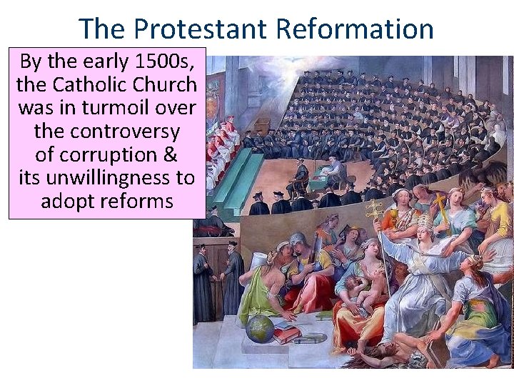 The Protestant Reformation By the early 1500 s, the Catholic Church was in turmoil