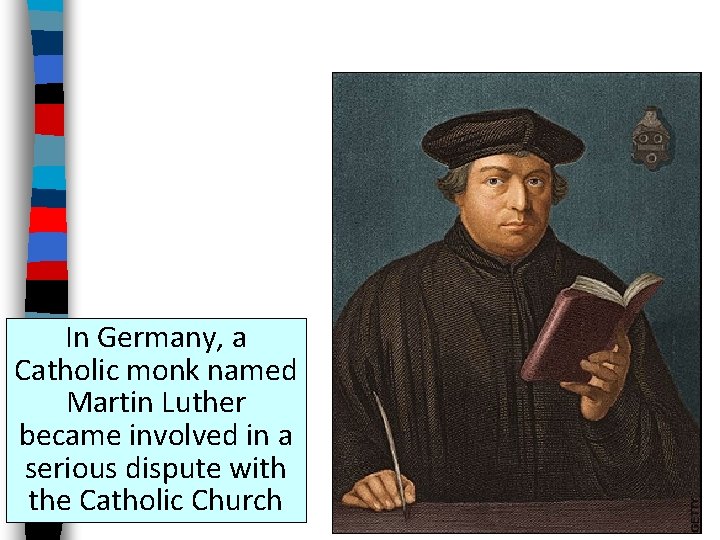 In Germany, a Catholic monk named Martin Luther became involved in a serious dispute