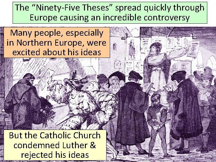 The “Ninety-Five Theses” spread quickly through Europe causing an incredible controversy Many people, especially