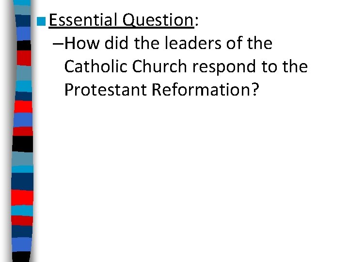 ■ Essential Question: –How did the leaders of the Catholic Church respond to the