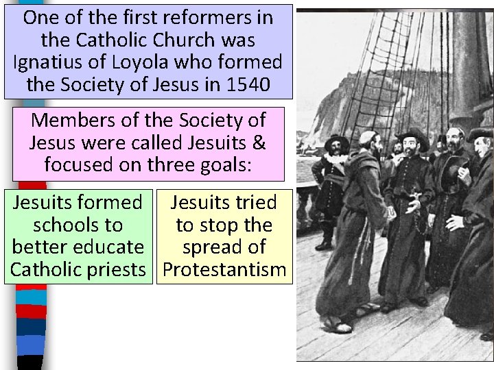 One of the first reformers in the Catholic Church was Ignatius of Loyola who