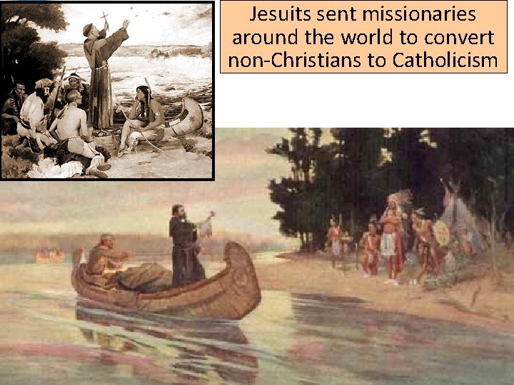 Jesuits sent missionaries around the world to convert non-Christians to Catholicism 