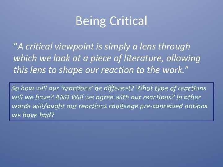 Being Critical “A critical viewpoint is simply a lens through which we look at