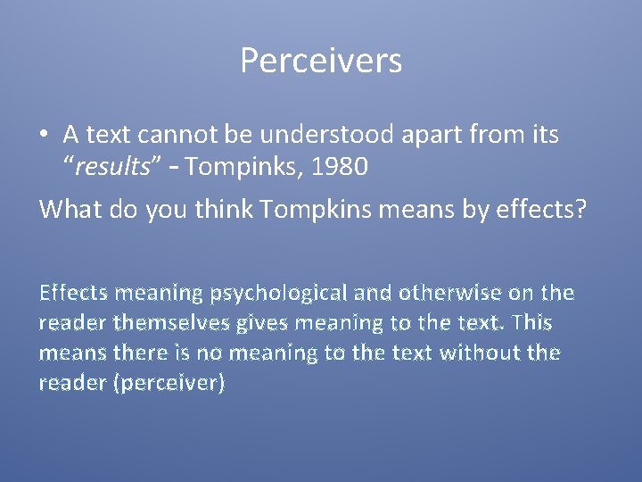 Perceivers • A text cannot be understood apart from its “results” – Tompinks, 1980