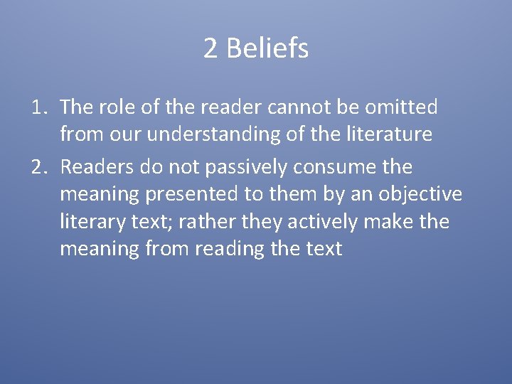 2 Beliefs 1. The role of the reader cannot be omitted from our understanding