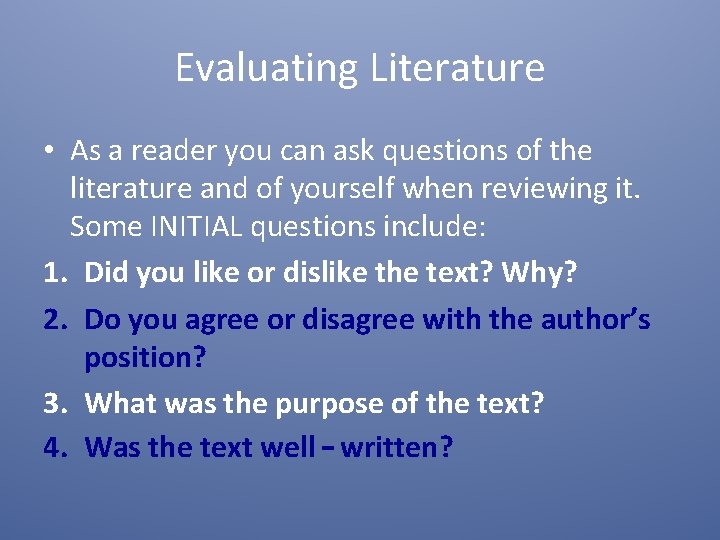 Evaluating Literature • As a reader you can ask questions of the literature and