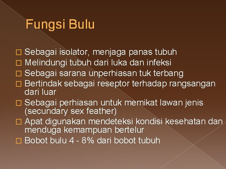 Fungsi Bulu Sebagai isolator, menjaga panas tubuh Melindungi tubuh dari luka dan infeksi Sebagai