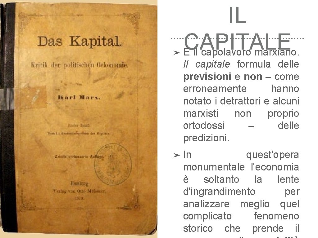 ➤ IL CAPITALE È il capolavoro marxiano. Il capitale formula delle previsioni e non