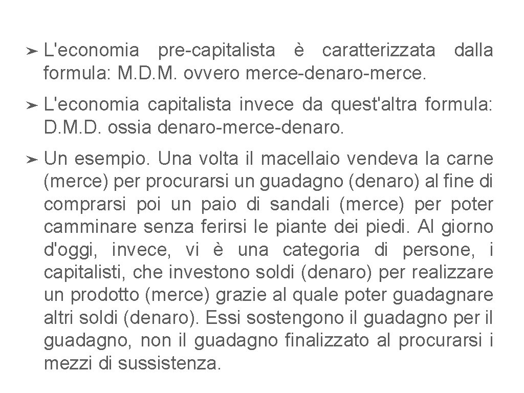 ➤ L'economia pre-capitalista è caratterizzata dalla formula: M. D. M. ovvero merce-denaro-merce. ➤ L'economia