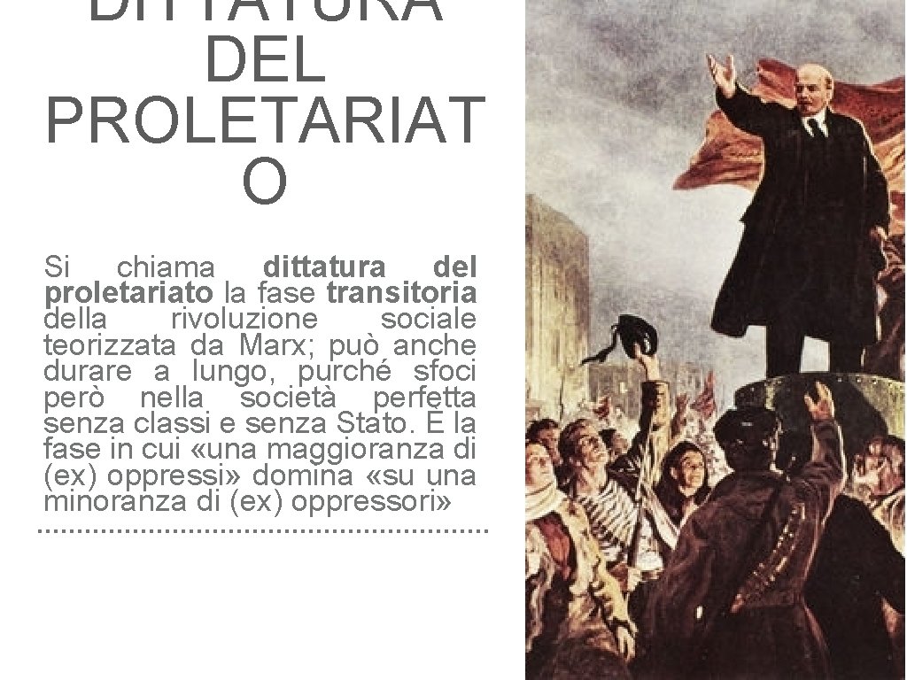 DITTATURA DEL PROLETARIAT O Si chiama dittatura del proletariato la fase transitoria della rivoluzione