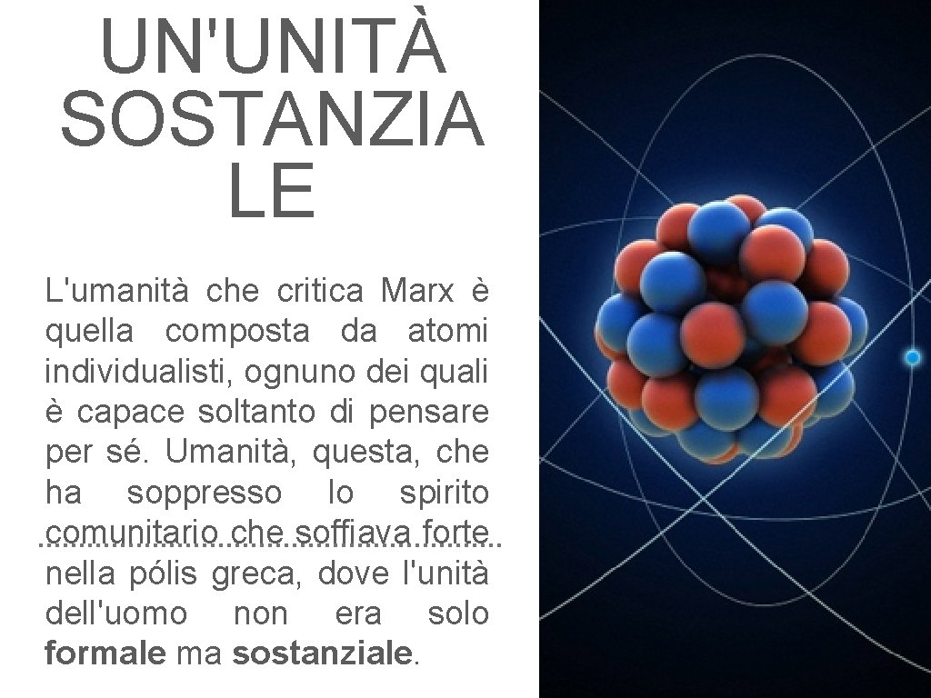 PER UN'UNITÀ SOSTANZIA LE L'umanità che critica Marx è quella composta da atomi individualisti,