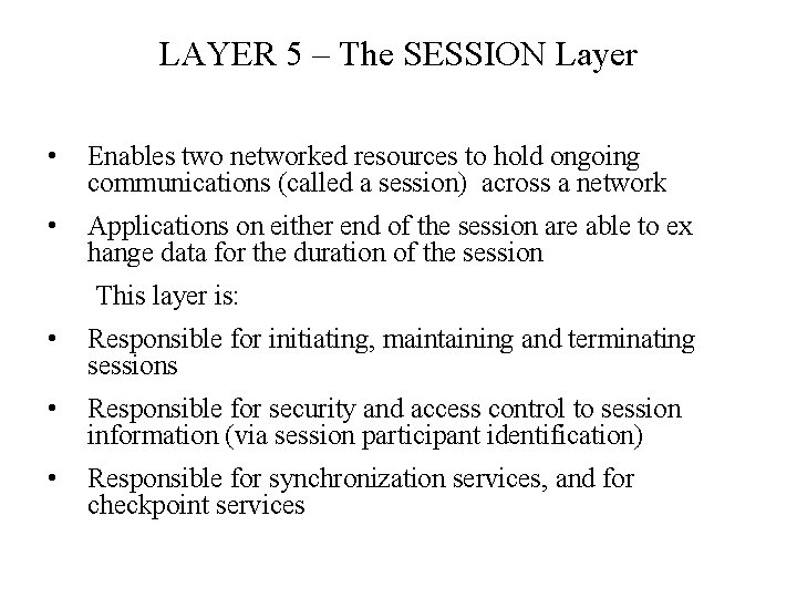 LAYER 5 – The SESSION Layer • Enables two networked resources to hold ongoing