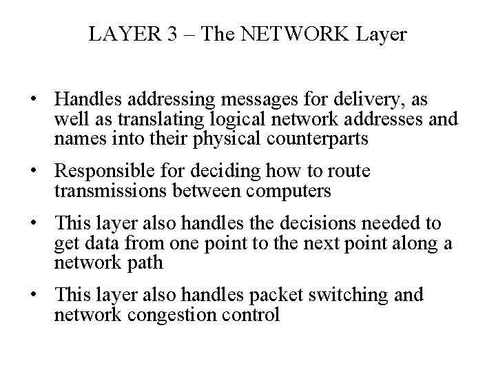 LAYER 3 – The NETWORK Layer • Handles addressing messages for delivery, as well