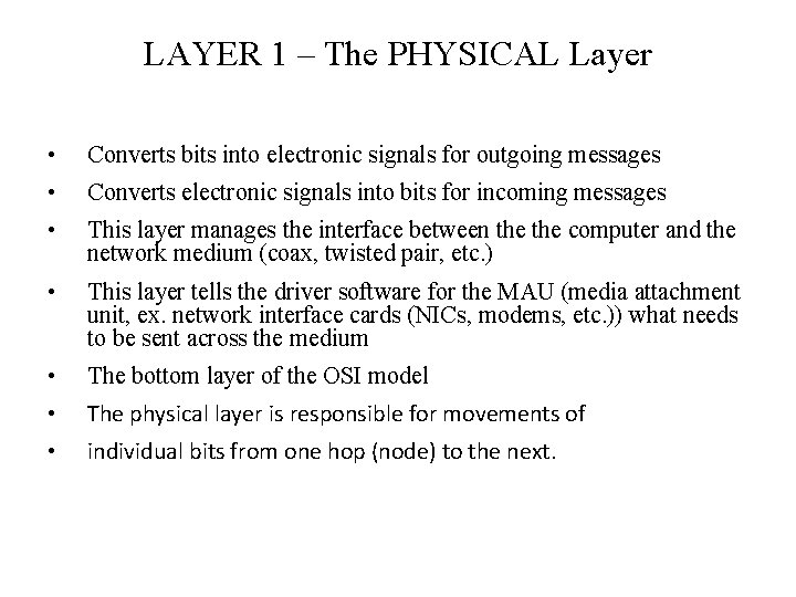 LAYER 1 – The PHYSICAL Layer • Converts bits into electronic signals for outgoing