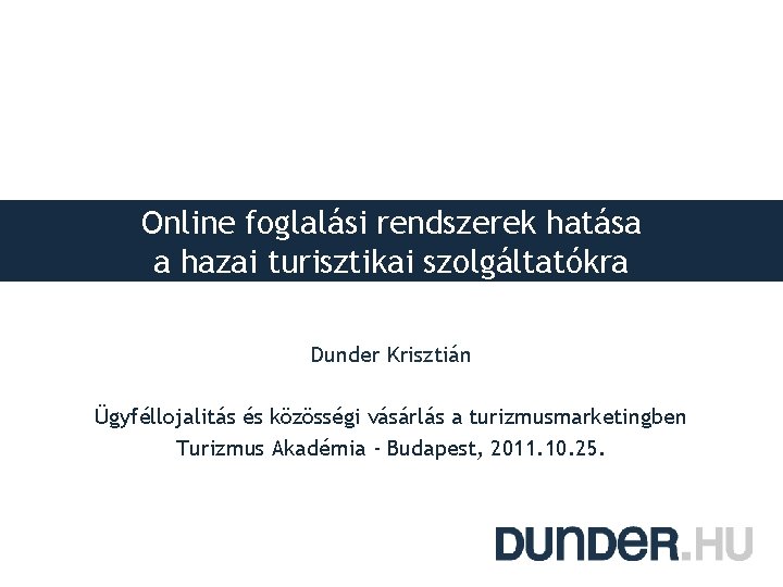 Online foglalási rendszerek hatása a hazai turisztikai szolgáltatókra Dunder Krisztián Ügyféllojalitás és közösségi vásárlás