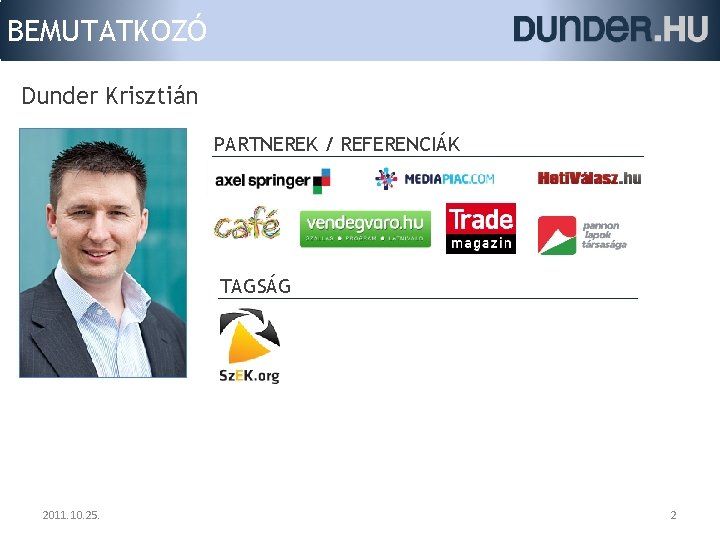 BEMUTATKOZÓ Dunder Krisztián PARTNEREK / REFERENCIÁK TAGSÁG 2011. 10. 25. 2 