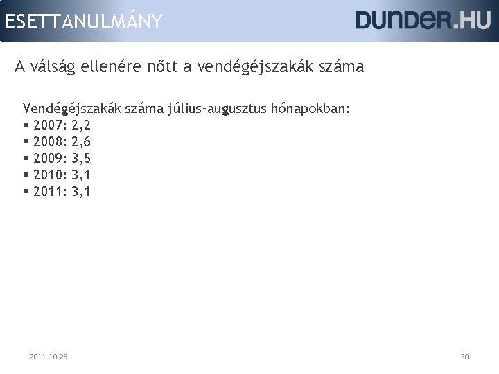 ESETTANULMÁNY A válság ellenére nőtt a vendégéjszakák száma Vendégéjszakák száma július-augusztus hónapokban: § 2007: