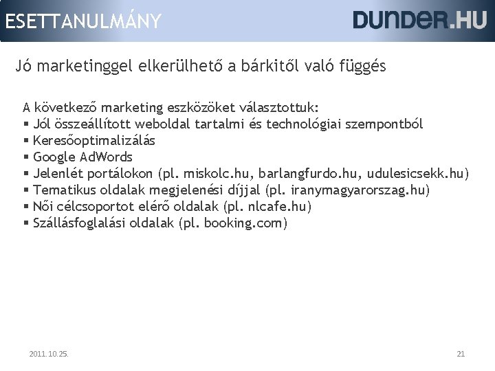 ESETTANULMÁNY Jó marketinggel elkerülhető a bárkitől való függés A következő marketing eszközöket választottuk: §
