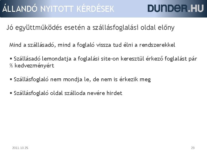 ÁLLANDÓ NYITOTT KÉRDÉSEK Jó együttműködés esetén a szállásfoglalási oldal előny Mind a szállásadó, mind