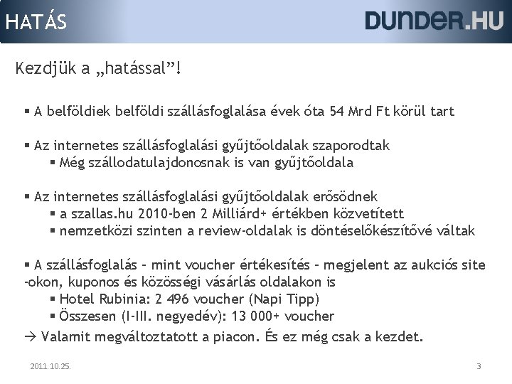 HATÁS Kezdjük a „hatással”! § A belföldiek belföldi szállásfoglalása évek óta 54 Mrd Ft