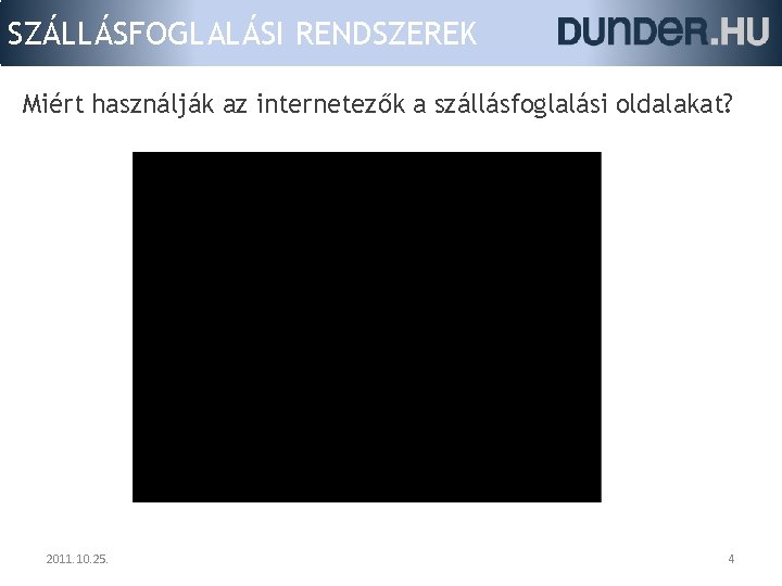 SZÁLLÁSFOGLALÁSI RENDSZEREK Miért használják az internetezők a szállásfoglalási oldalakat? 2011. 10. 25. 4 