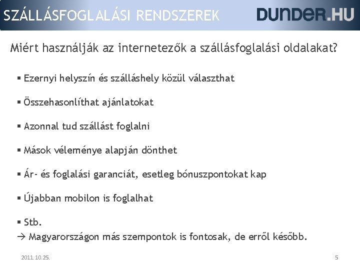 SZÁLLÁSFOGLALÁSI RENDSZEREK Miért használják az internetezők a szállásfoglalási oldalakat? § Ezernyi helyszín és szálláshely