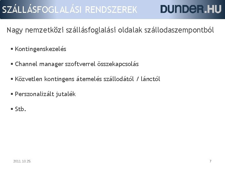 SZÁLLÁSFOGLALÁSI RENDSZEREK Nagy nemzetközi szállásfoglalási oldalak szállodaszempontból § Kontingenskezelés § Channel manager szoftverrel összekapcsolás