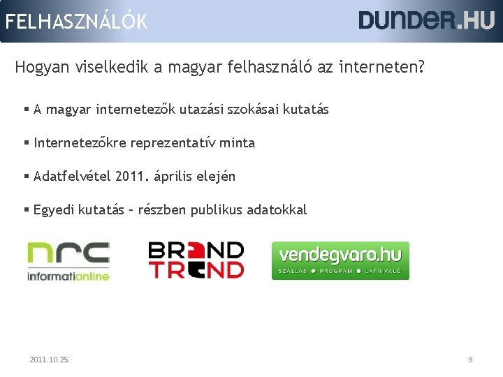 FELHASZNÁLÓK Hogyan viselkedik a magyar felhasználó az interneten? § A magyar internetezők utazási szokásai