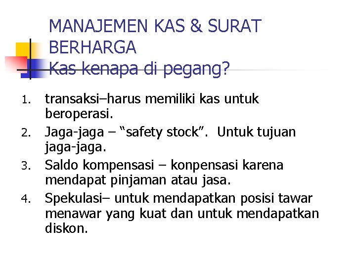 MANAJEMEN KAS & SURAT BERHARGA Kas kenapa di pegang? 1. 2. 3. 4. transaksi–harus