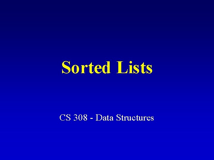 Sorted Lists CS 308 - Data Structures 