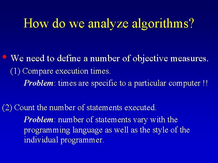 How do we analyze algorithms? • We need to define a number of objective