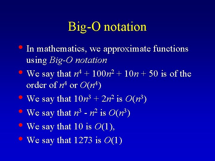 Big-O notation • In mathematics, we approximate functions • • • using Big-O notation