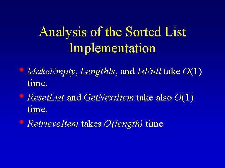 Analysis of the Sorted List Implementation • Make. Empty, Length. Is, and Is. Full