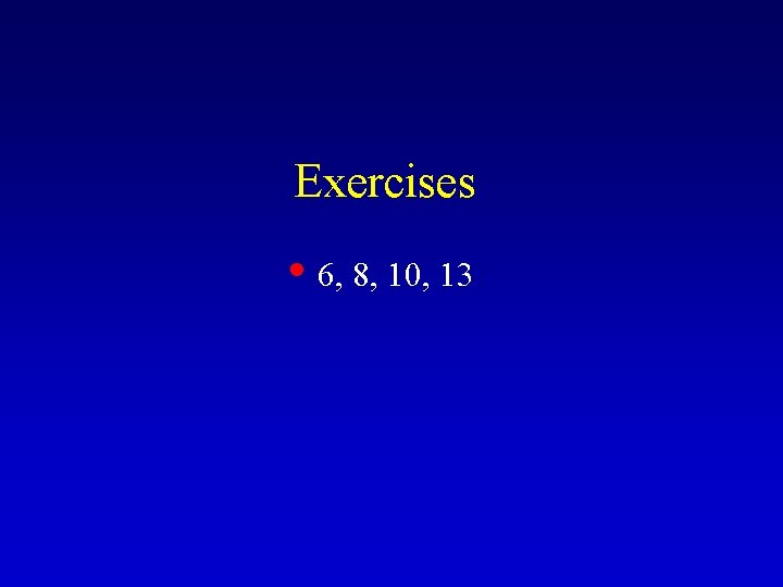 Exercises • 6, 8, 10, 13 