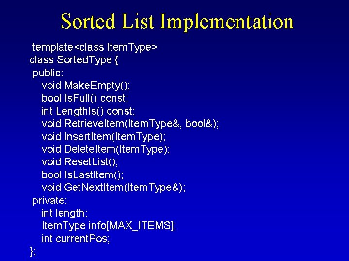 Sorted List Implementation template<class Item. Type> class Sorted. Type { public: void Make. Empty();