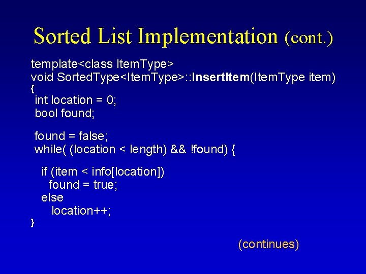 Sorted List Implementation (cont. ) template<class Item. Type> void Sorted. Type<Item. Type>: : Insert.