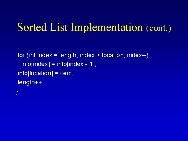 Sorted List Implementation (cont. ) for (int index = length; index > location; index--)