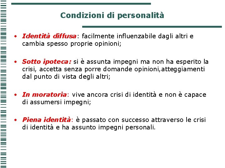 Condizioni di personalità • Identità diffusa: facilmente influenzabile dagli altri e cambia spesso proprie