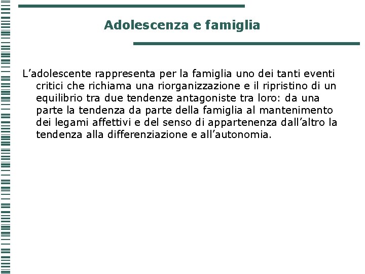 Adolescenza e famiglia L’adolescente rappresenta per la famiglia uno dei tanti eventi critici che