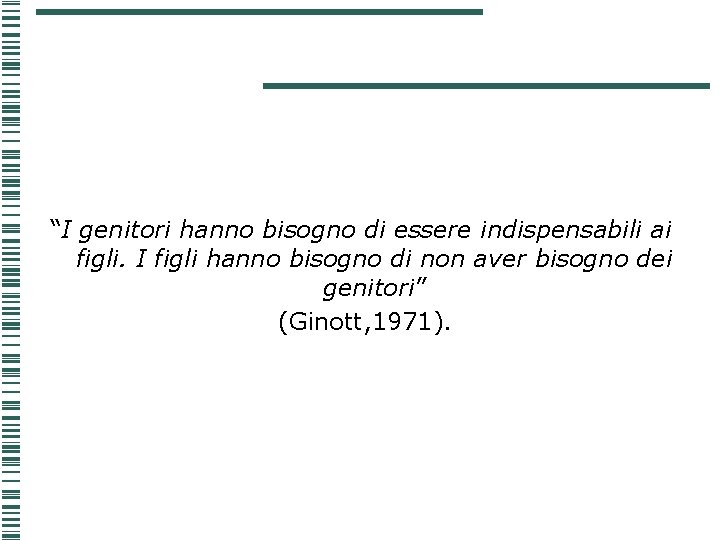 “I genitori hanno bisogno di essere indispensabili ai figli. I figli hanno bisogno di