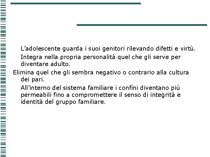 L’adolescente guarda i suoi genitori rilevando difetti e virtù. Integra nella propria personalità quel