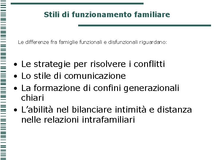 Stili di funzionamento familiare Le differenze fra famiglie funzionali e disfunzionali riguardano: • Le