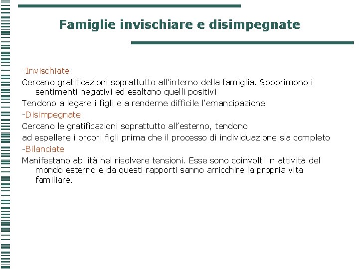 Famiglie invischiare e disimpegnate -Invischiate: Cercano gratificazioni soprattutto all’interno della famiglia. Sopprimono i sentimenti