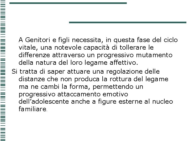 A Genitori e figli necessita, in questa fase del ciclo vitale, una notevole capacità