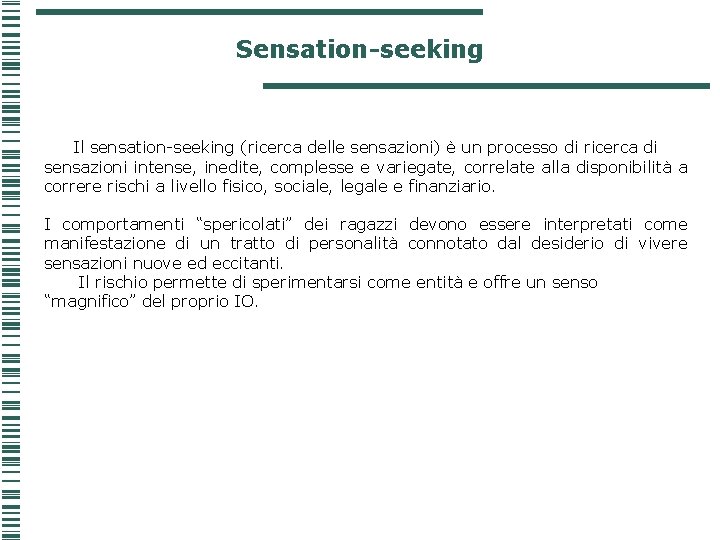 Sensation-seeking Il sensation-seeking (ricerca delle sensazioni) è un processo di ricerca di sensazioni intense,